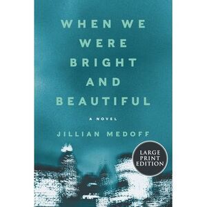 When We Were Bright and Beautiful -- Jillian Medoff